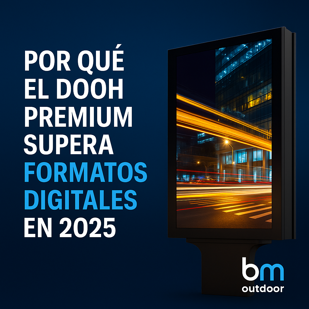 Por qué el DOOH Premium Supera a los Formatos Digitales en 2025